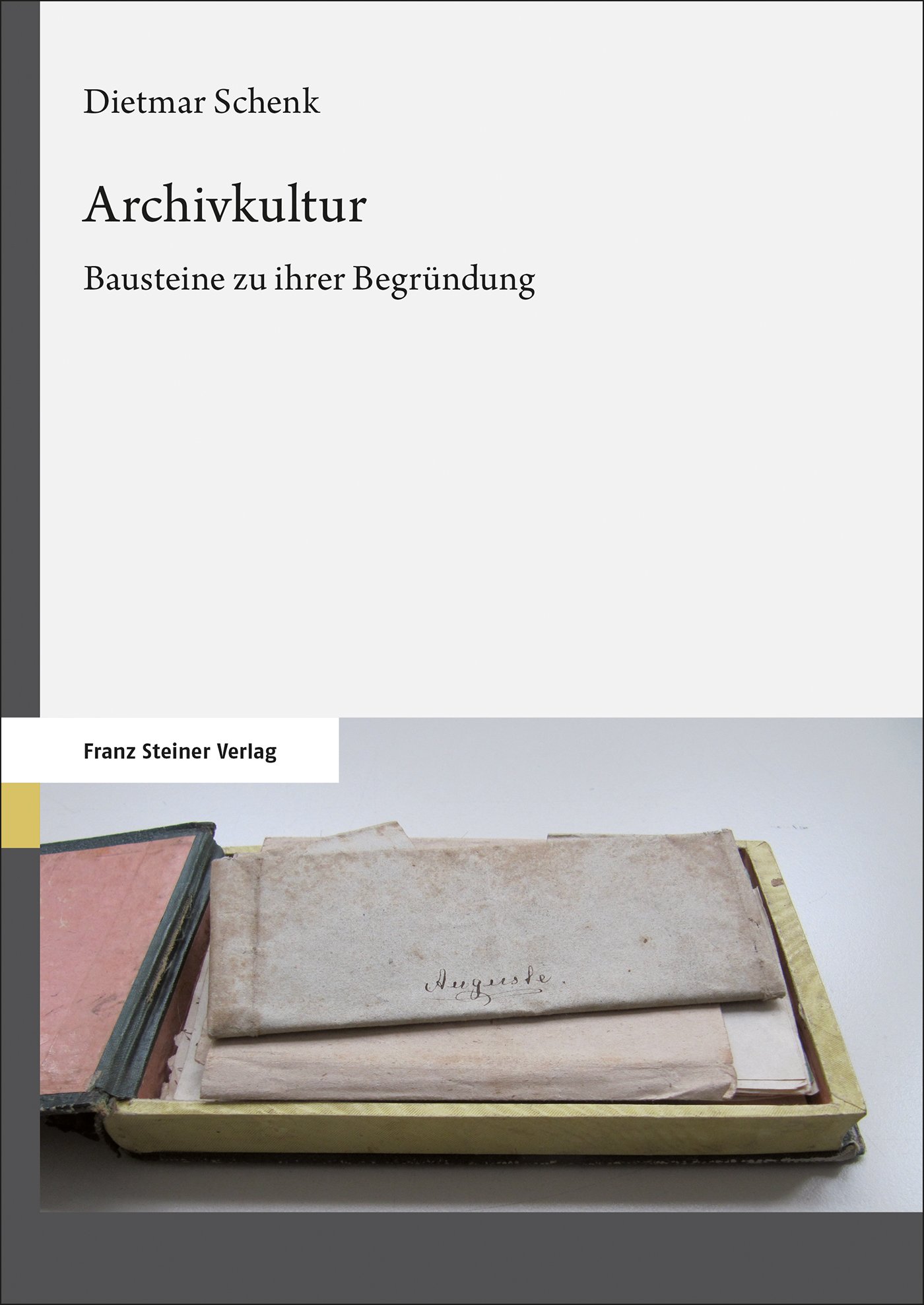 Archivkultur - Bausteine zu ihrer Begründung