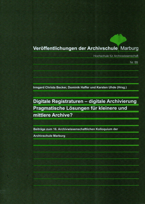 Digitale Registraturen – digitale Archivierung; Pragmatische Lösungen für kleinere und mittlere Arch