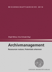 Archivmanagement - Ressourcen nutzen, Potentiale erkennen