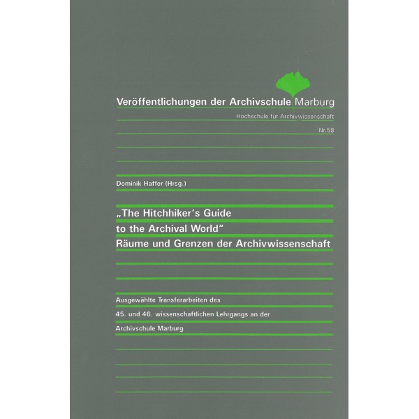 "The Hitchhiker's Guide to the Archival World" - Räume und Grenzen der Archivwissenschaft