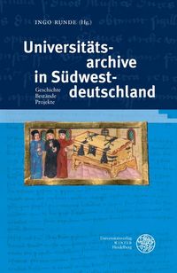 Universitätsarchive in Südwestdeutschland - Geschichte. Bestände. Projekte.
