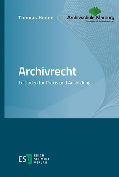 Archivrecht - Leitfaden für Praxis und Ausbildung